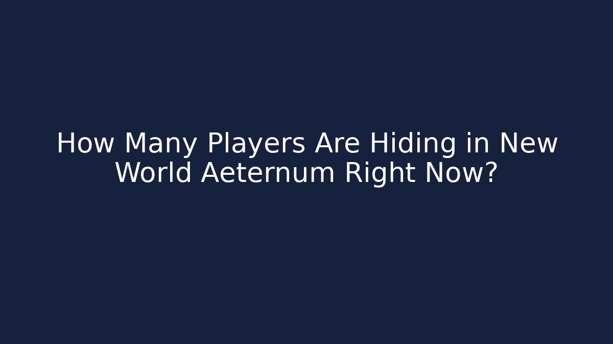 How Many Players Are Hiding in New World Aeternum Right Now?