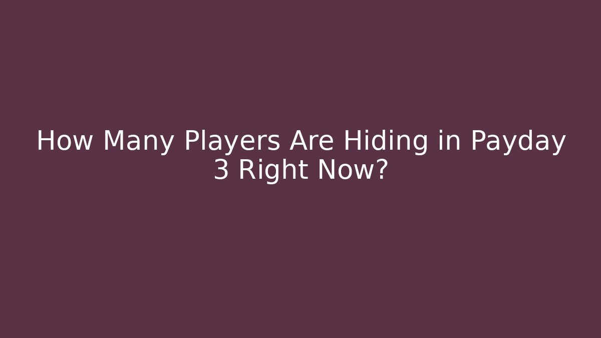 How Many Players Are Hiding in Payday 3 Right Now? - Critter Realm