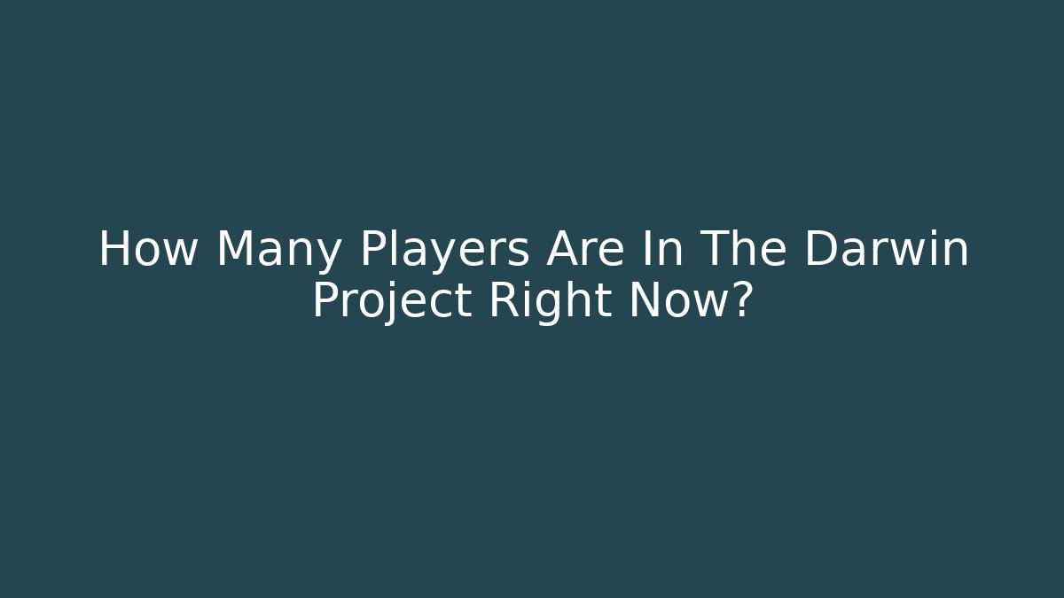 How Many Players Are In The Darwin Project Right Now?