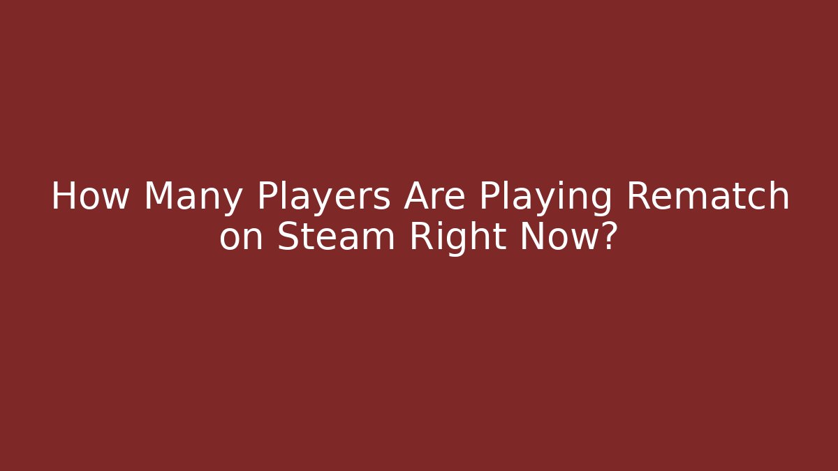 How Many Players Are Playing Rematch on Steam Right Now?