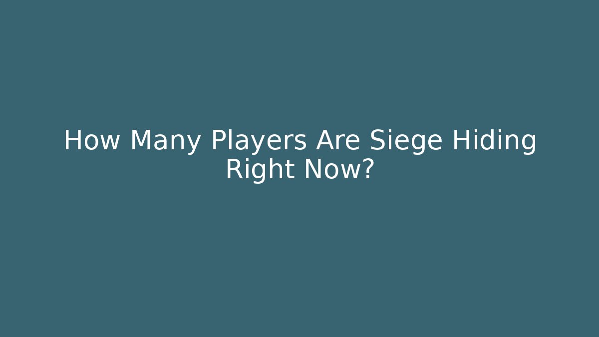 How Many Players Are Siege Hiding Right Now?