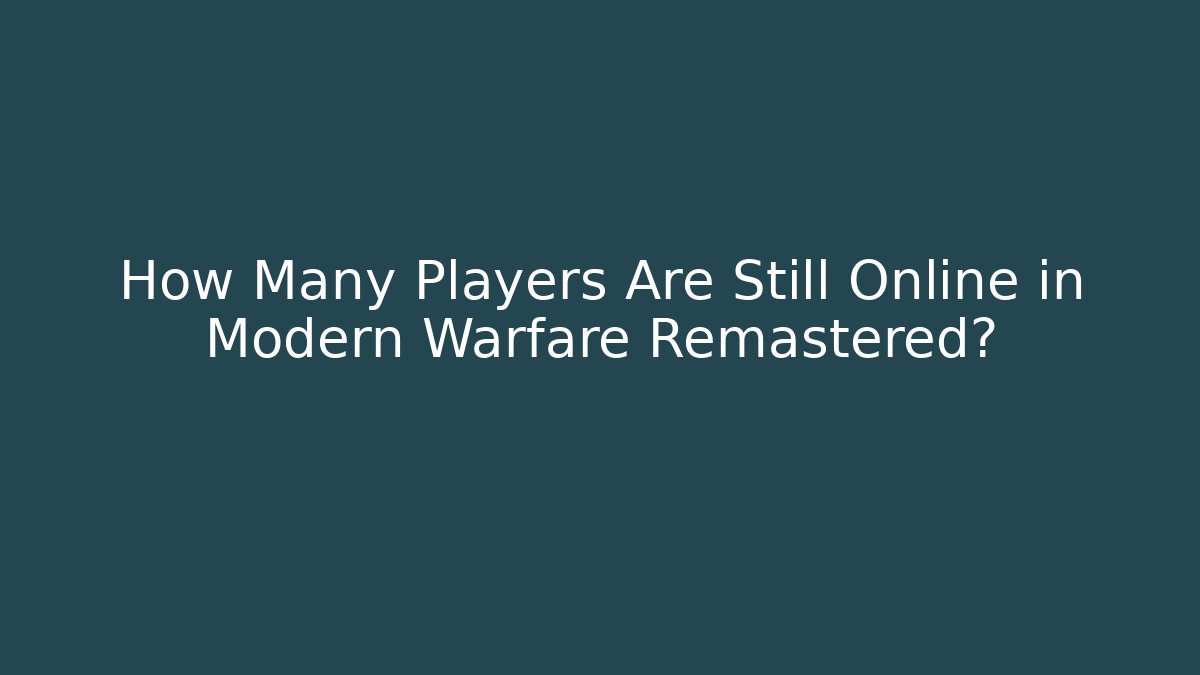 How Many Players Are Still Online in Modern Warfare Remastered?