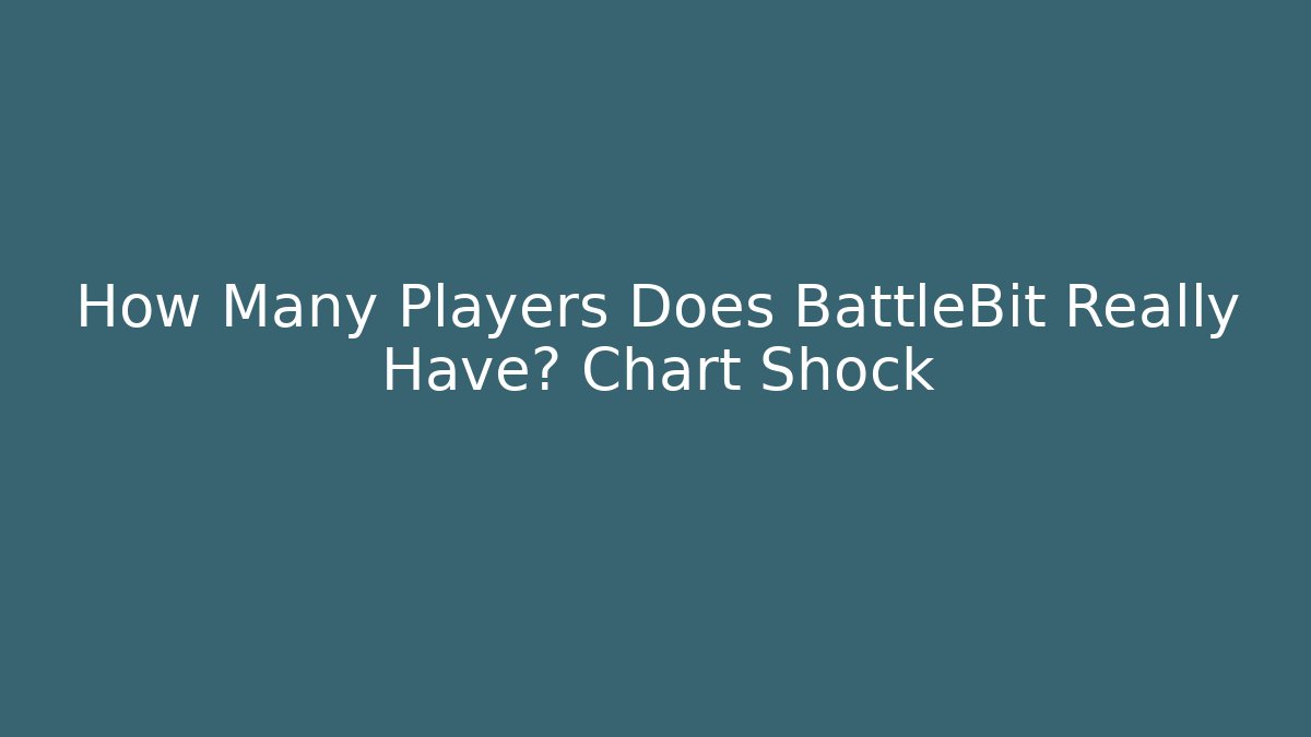 How Many Players Does BattleBit Really Have? Chart Shock
