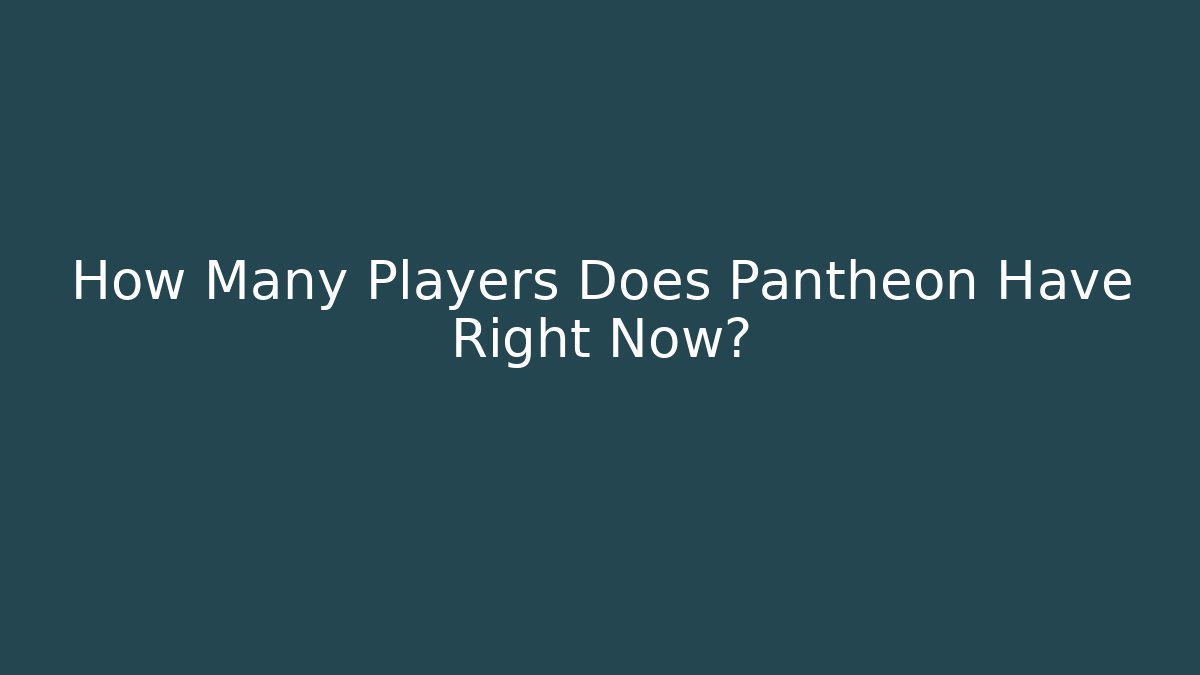 How Many Players Does Pantheon Have Right Now?