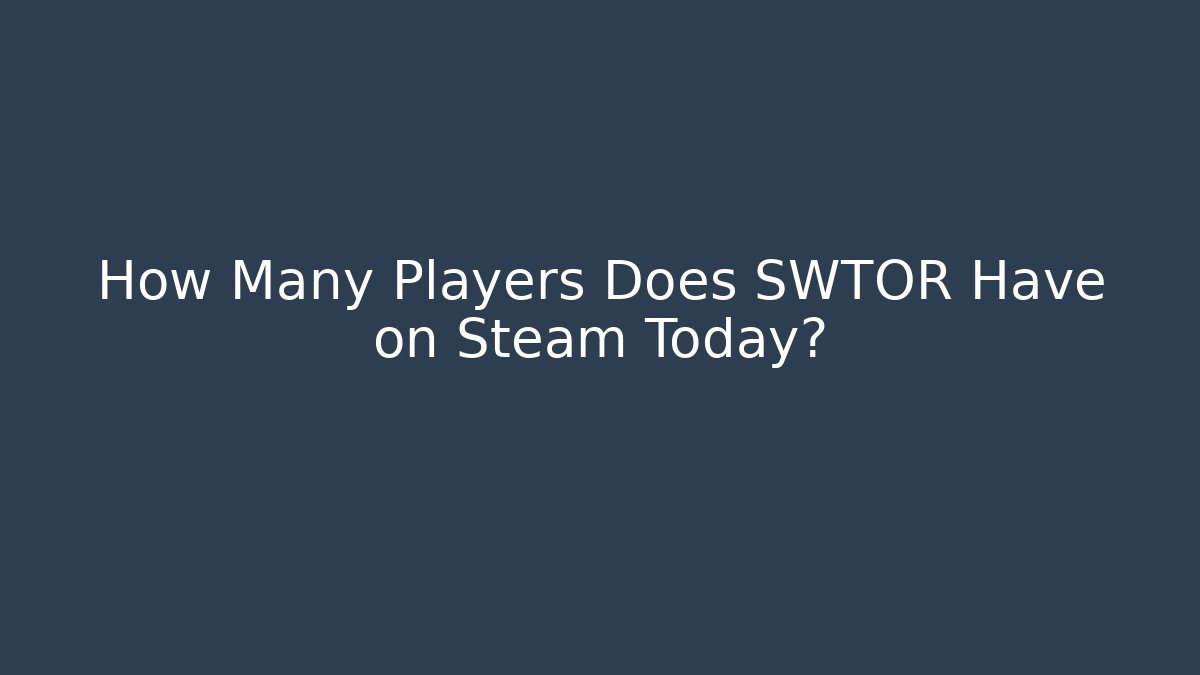 How Many Players Does SWTOR Have on Steam Today?