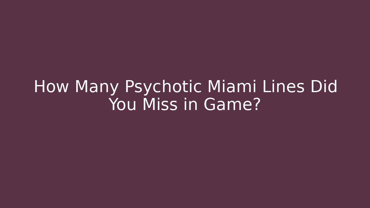 How Many Psychotic Miami Lines Did You Miss in Game?