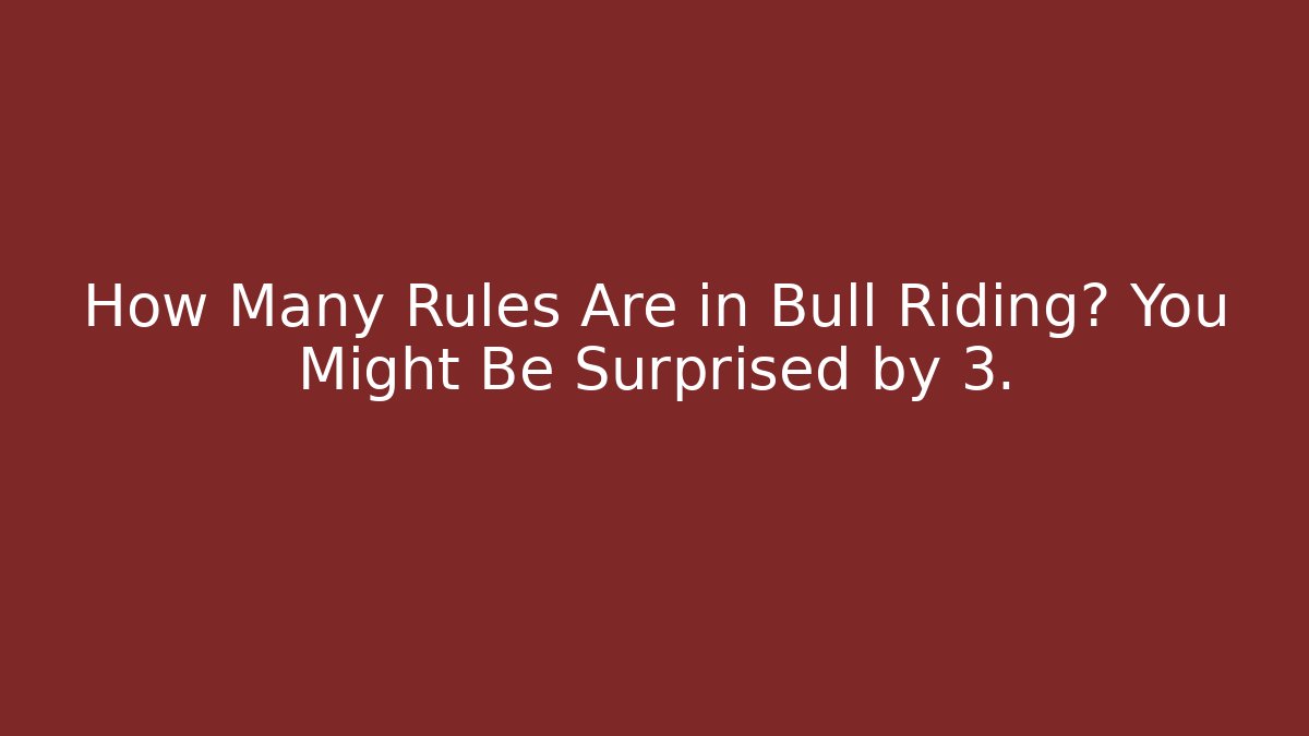 How Many Rules Are in Bull Riding? You Might Be Surprised by 3. - Critter Realm