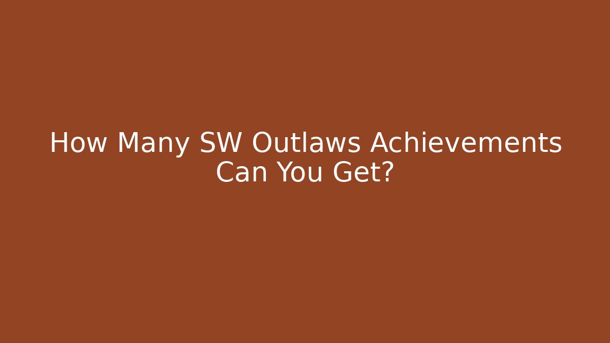 How Many SW Outlaws Achievements Can You Get?