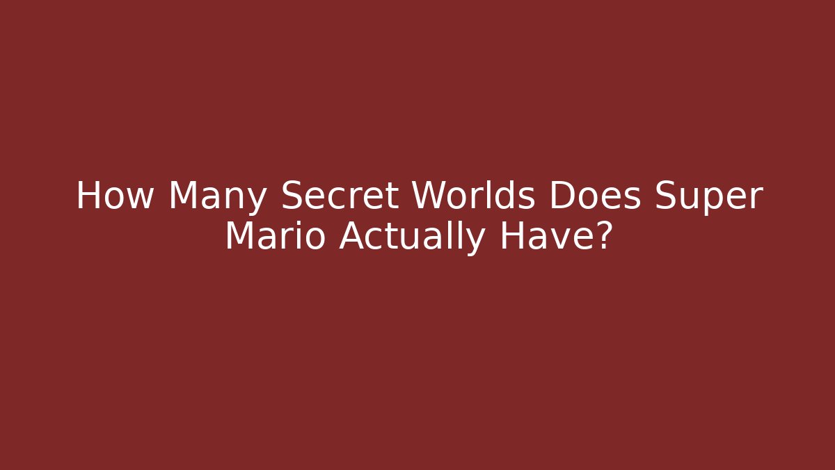 How Many Secret Worlds Does Super Mario Actually Have?
