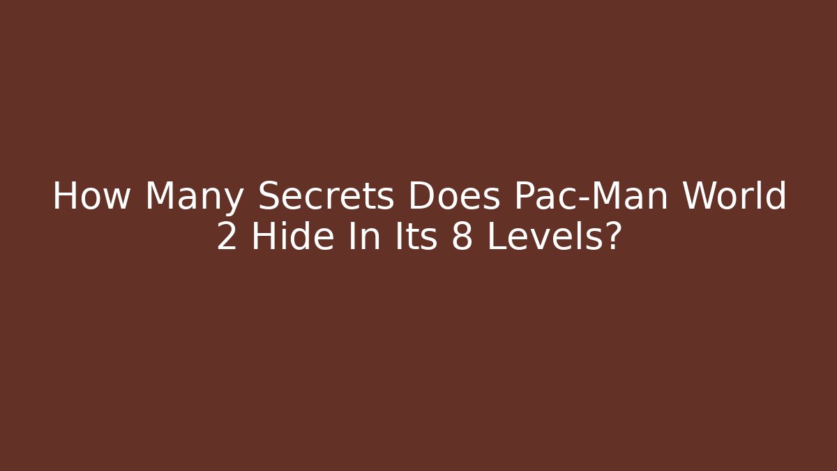 How Many Secrets Does Pac-Man World 2 Hide In Its 8 Levels?