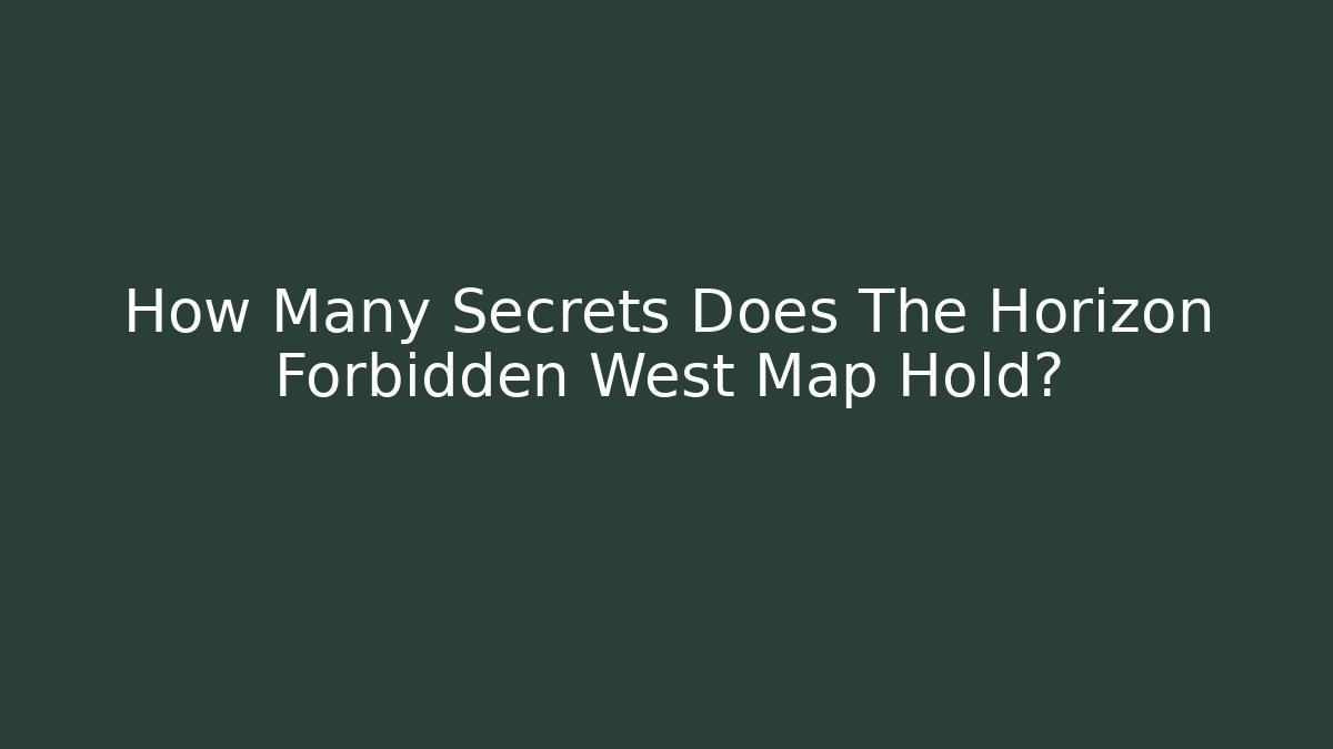 How Many Secrets Does The Horizon Forbidden West Map Hold?