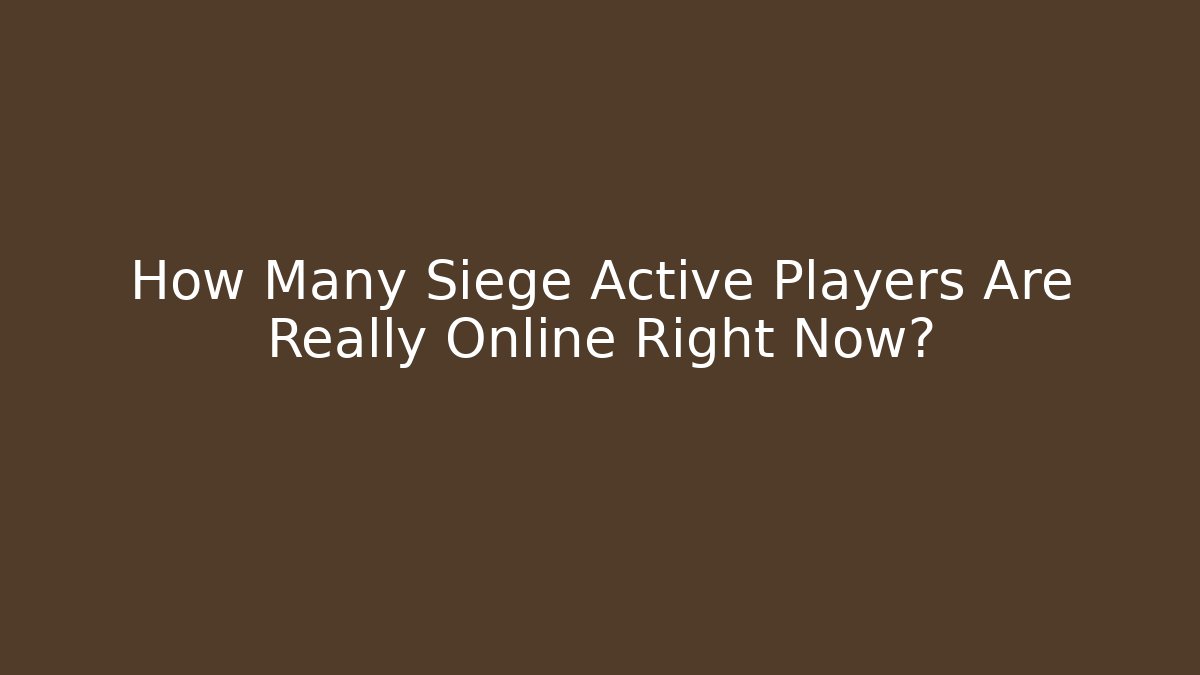 How Many Siege Active Players Are Really Online Right Now?
