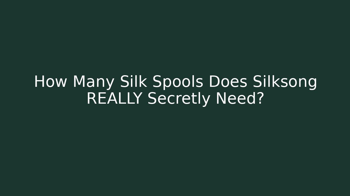 How Many Silk Spools Does Silksong REALLY Secretly Need?