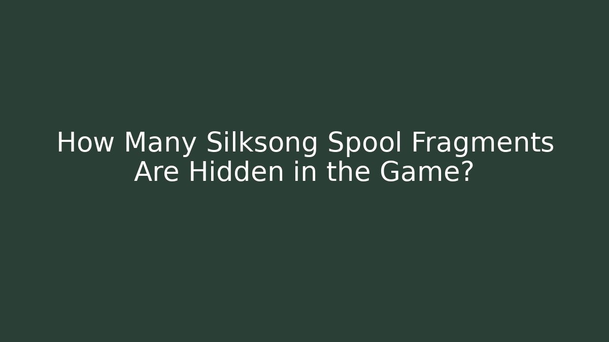 How Many Silksong Spool Fragments Are Hidden in the Game?