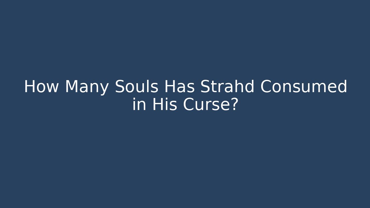 How Many Souls Has Strahd Consumed in His Curse?