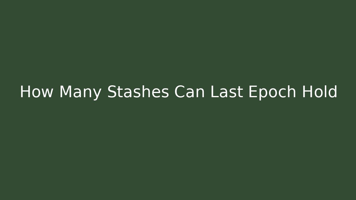 How Many Stashes Can Last Epoch Hold