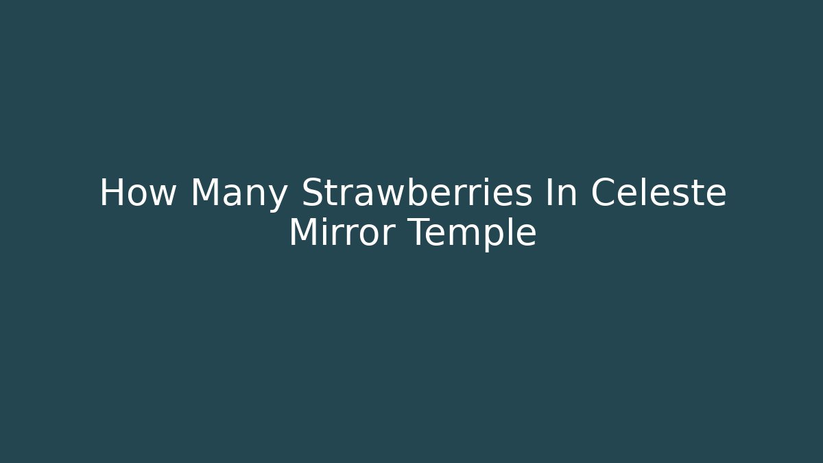 How Many Strawberries In Celeste Mirror Temple