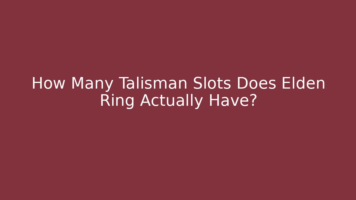 How Many Talisman Slots Does Elden Ring Actually Have?