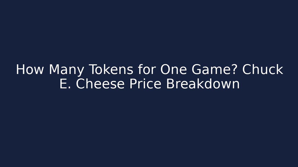 How Many Tokens for One Game? Chuck E. Cheese Price Breakdown