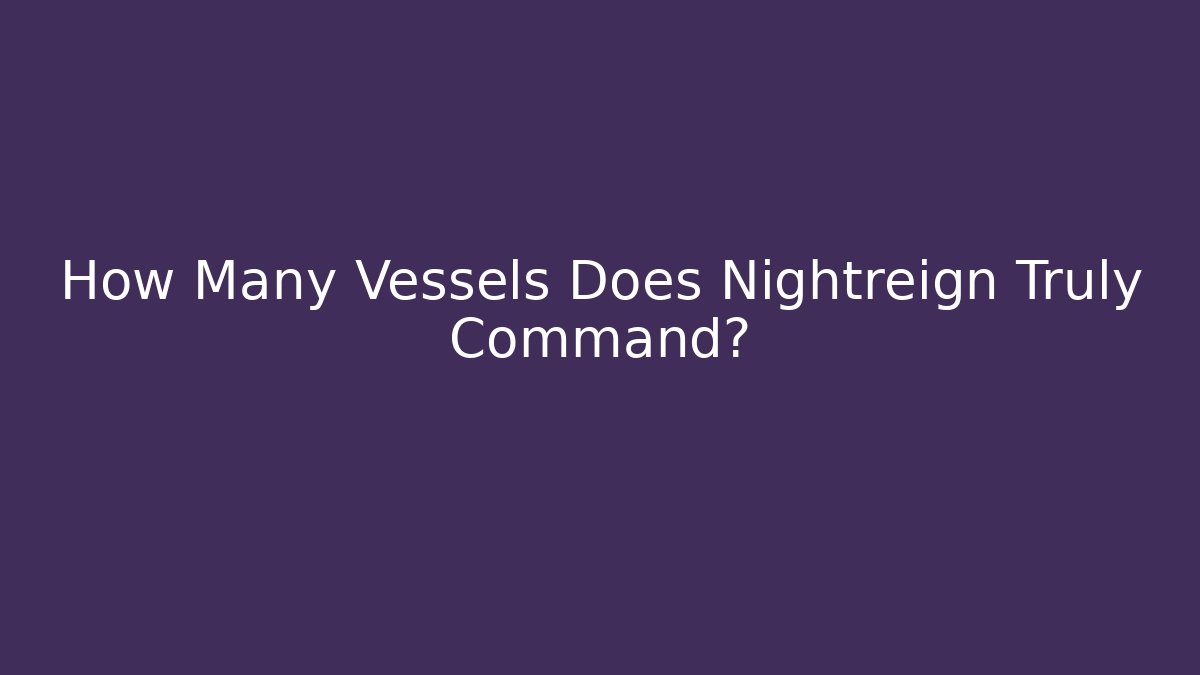 How Many Vessels Does Nightreign Truly Command?