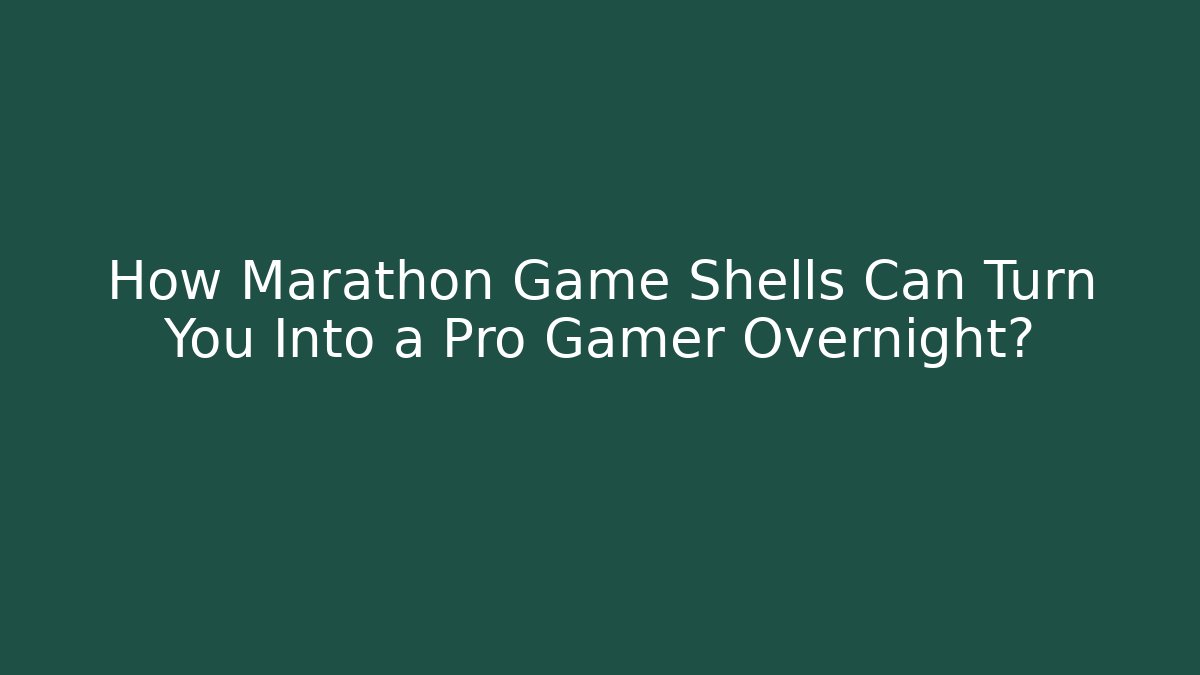 How Marathon Game Shells Can Turn You Into a Pro Gamer Overnight? - Critter Realm
