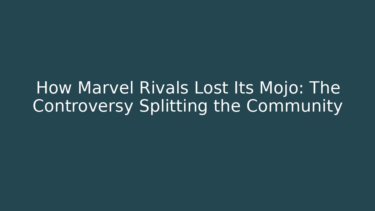 How Marvel Rivals Lost Its Mojo: The Controversy Splitting the Community