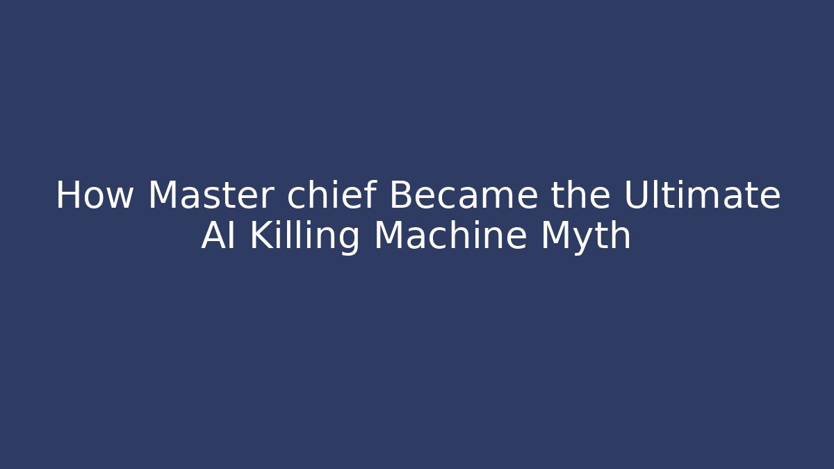 How Master chief Became the Ultimate AI Killing Machine Myth