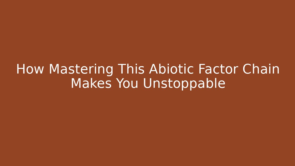 How Mastering This Abiotic Factor Chain Makes You Unstoppable - Critter Realm