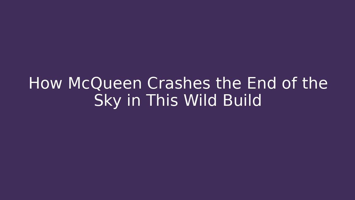 How McQueen Crashes the End of the Sky in This Wild Build