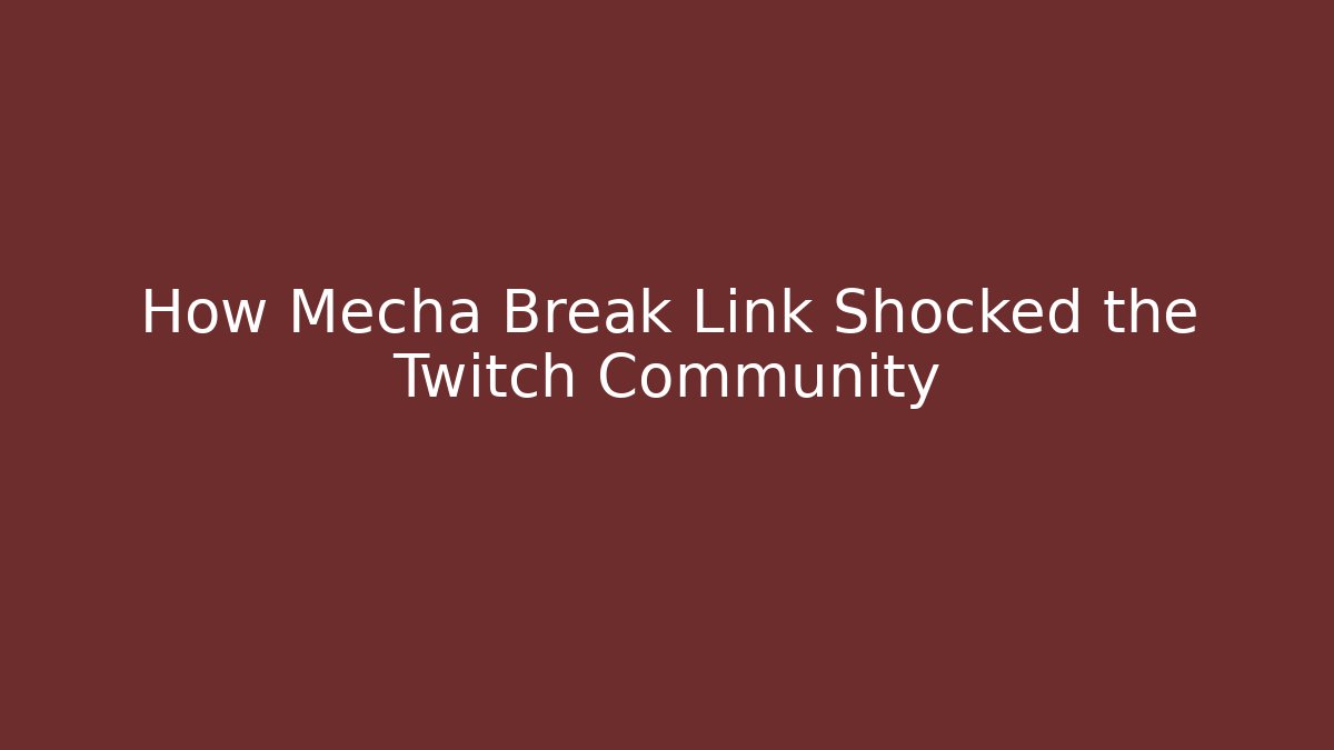 How Mecha Break Link Shocked the Twitch Community