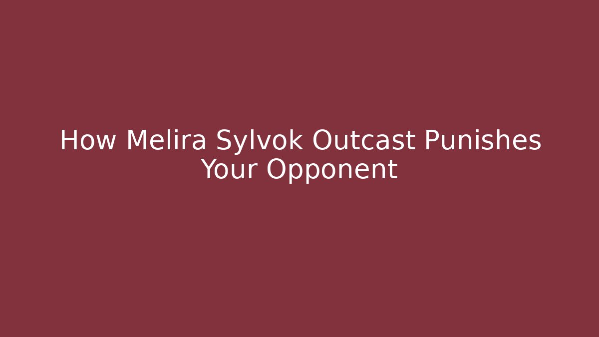 How Melira Sylvok Outcast Punishes Your Opponent