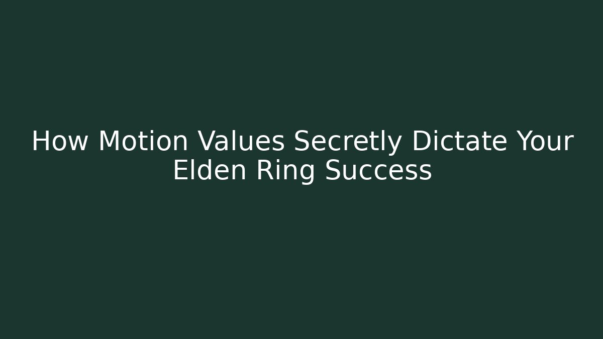 How Motion Values Secretly Dictate Your Elden Ring Success