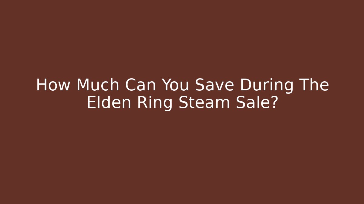 How Much Can You Save During The Elden Ring Steam Sale?