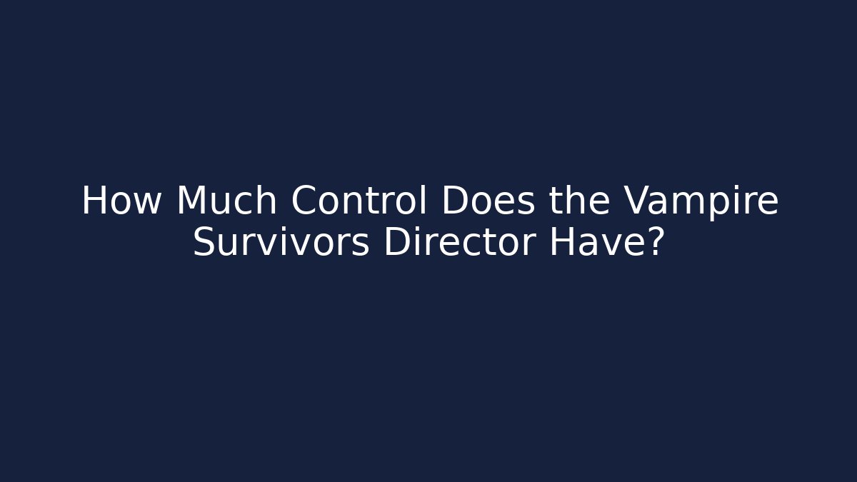 How Much Control Does the Vampire Survivors Director Have? - Critter Realm