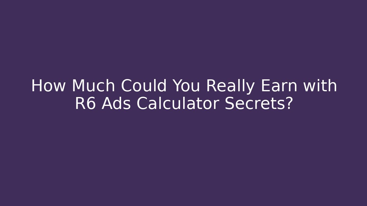 How Much Could You Really Earn with R6 Ads Calculator Secrets? - Critter Realm