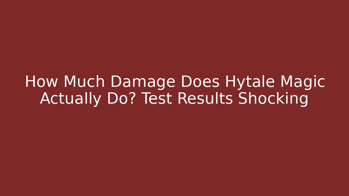 How Much Damage Does Hytale Magic Actually Do? Test Results Shocking