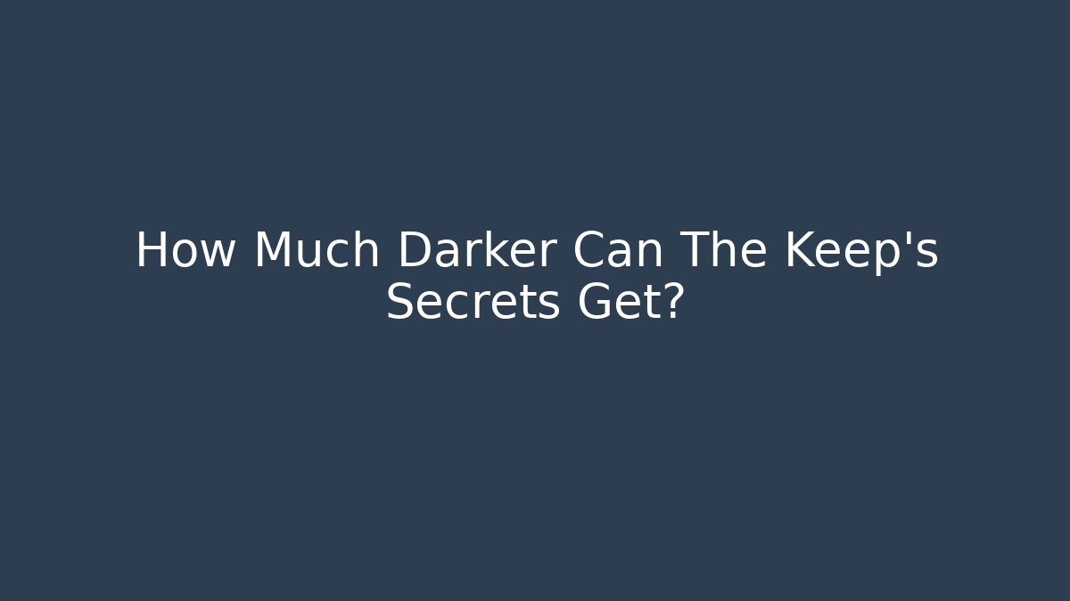 How Much Darker Can The Keep's Secrets Get? - Critter Realm