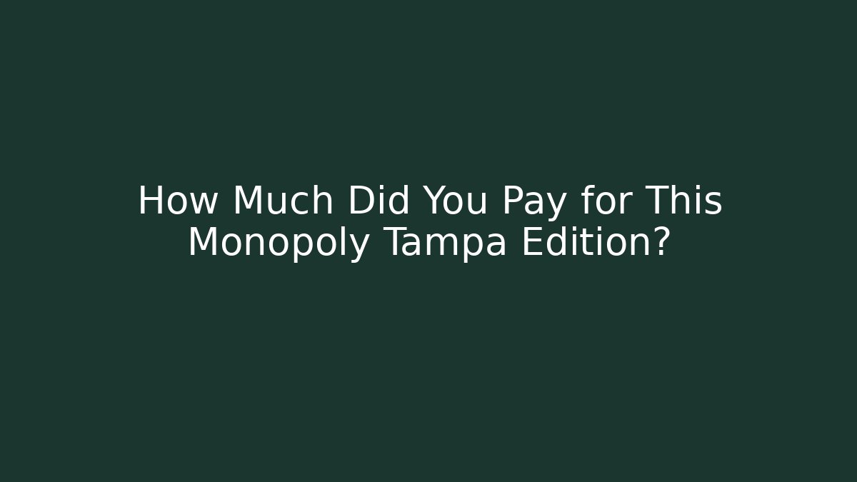 How Much Did You Pay for This Monopoly Tampa Edition?