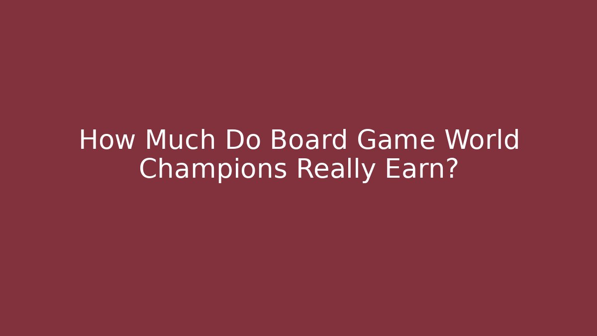 How Much Do Board Game World Champions Really Earn?