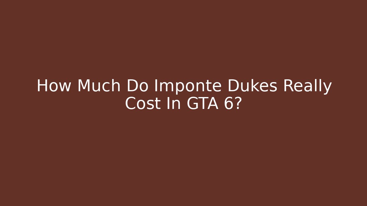 How Much Do Imponte Dukes Really Cost In GTA 6?