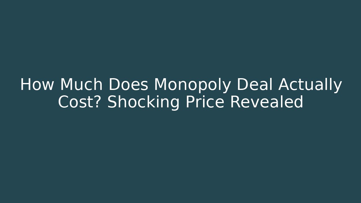 How Much Does Monopoly Deal Actually Cost? Shocking Price Revealed