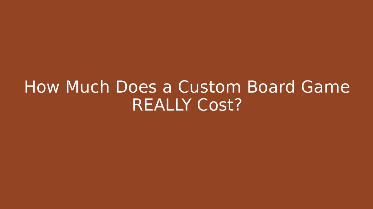 How Much Does a Custom Board Game REALLY Cost?