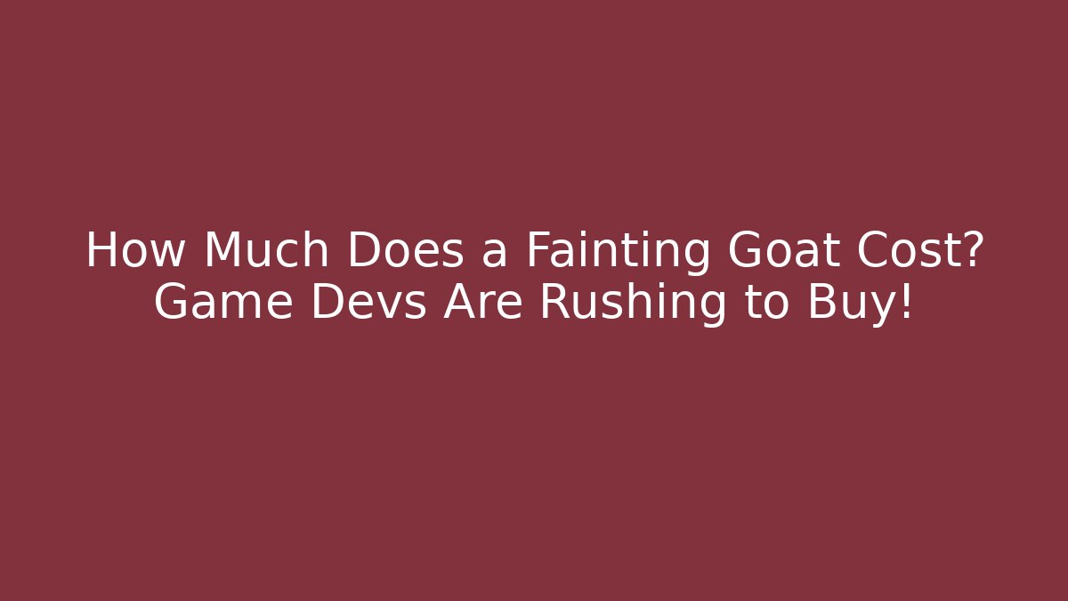 How Much Does a Fainting Goat Cost? Game Devs Are Rushing to Buy!