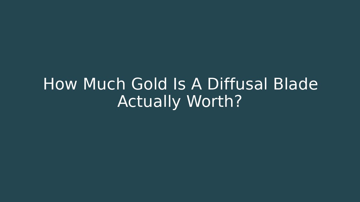 How Much Gold Is A Diffusal Blade Actually Worth? - Critter Realm
