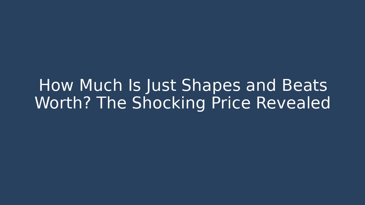 How Much Is Just Shapes and Beats Worth? The Shocking Price Revealed