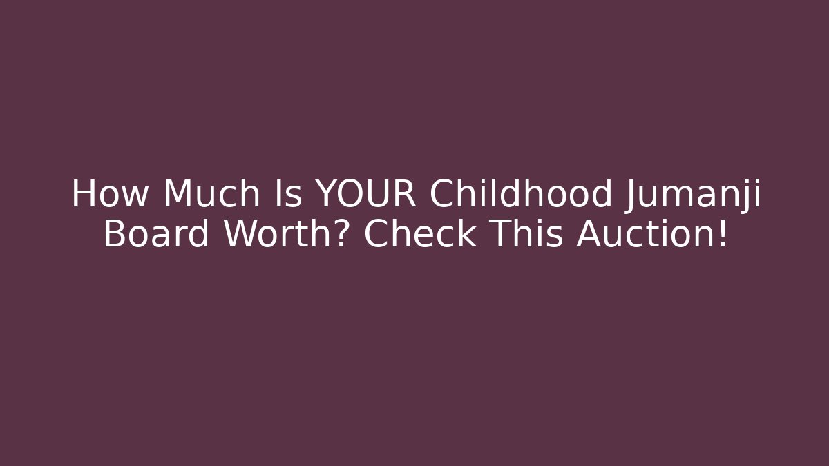 How Much Is YOUR Childhood Jumanji Board Worth? Check This Auction!