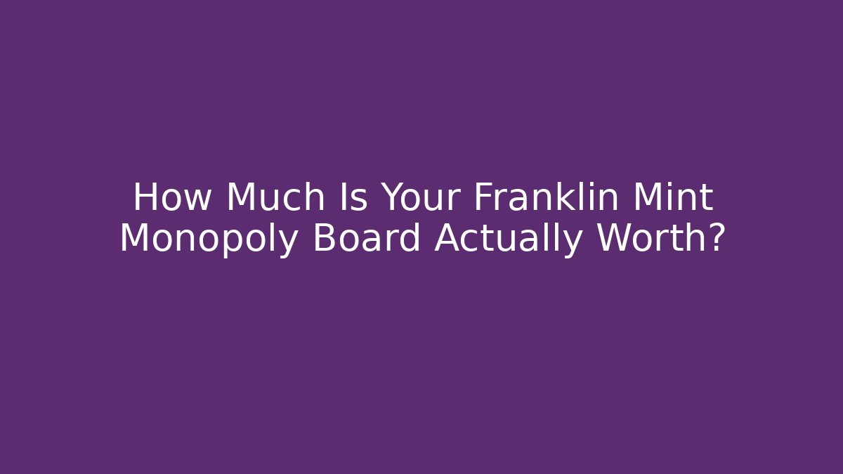 How Much Is Your Franklin Mint Monopoly Board Actually Worth?