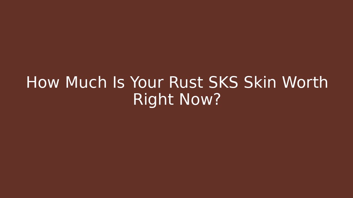 How Much Is Your Rust SKS Skin Worth Right Now?