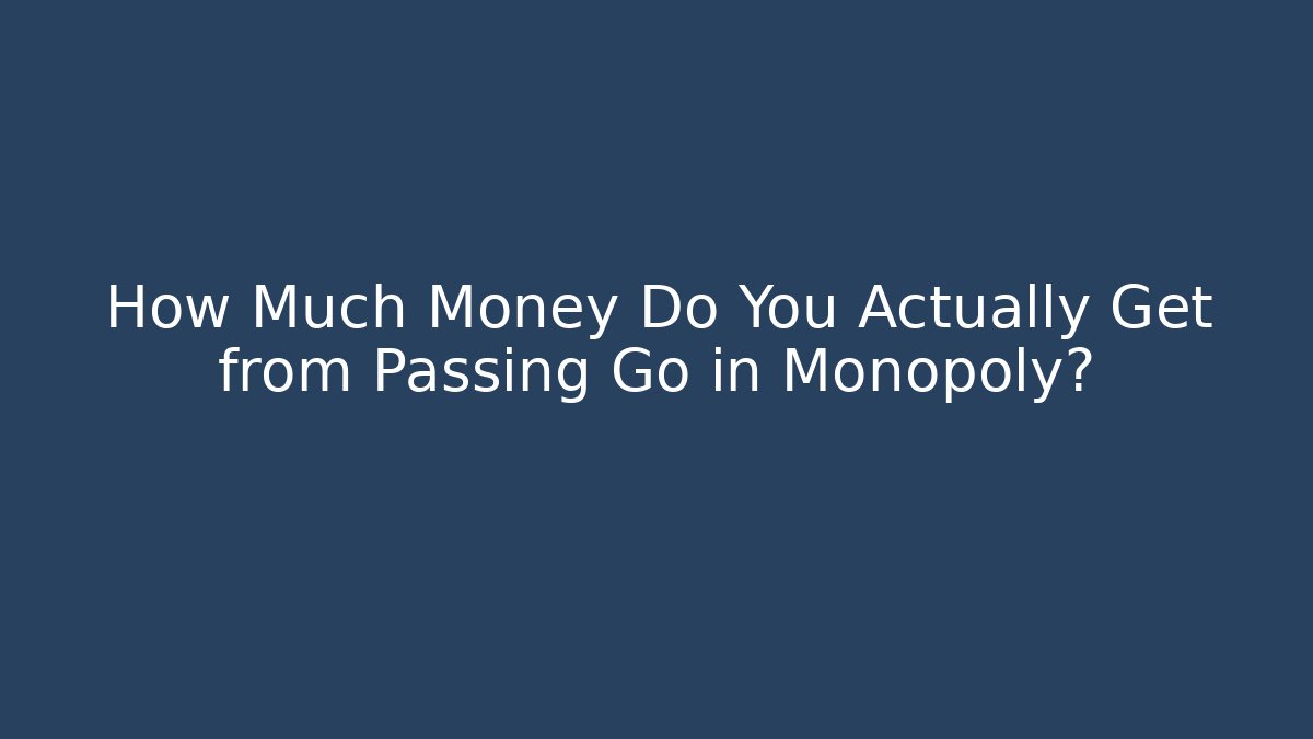 How Much Money Do You Actually Get from Passing Go in Monopoly?