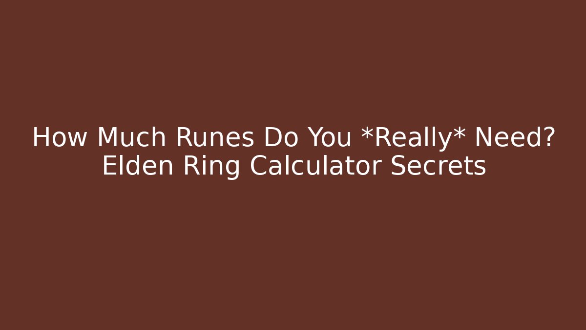 How Much Runes Do You *Really* Need? Elden Ring Calculator Secrets